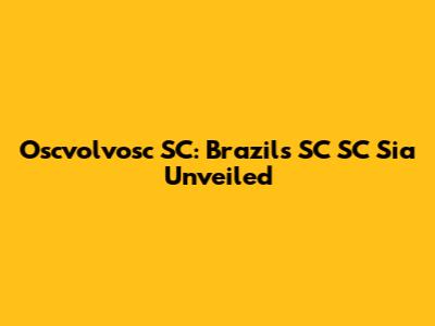 Oscvolvosc SC: Brazil's SC SC Sia Unveiled