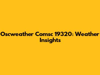 Oscweather Comsc 19320: Weather Insights