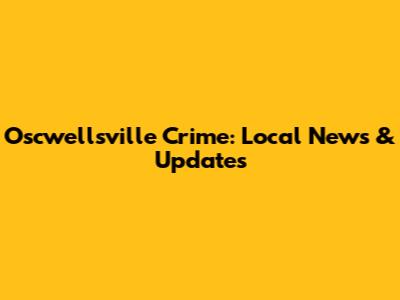 Oscwellsville Crime: Local News & Updates