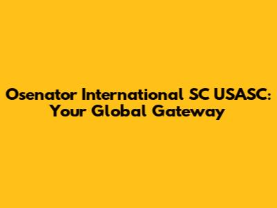 Osenator International SC USASC: Your Global Gateway
