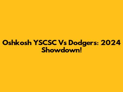 Oshkosh YSCSC Vs Dodgers: 2024 Showdown!