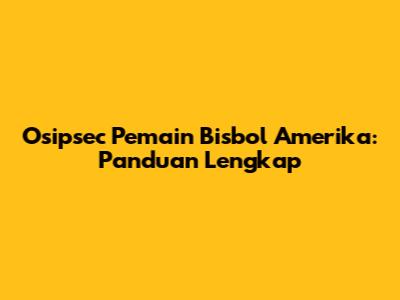 Osipsec Pemain Bisbol Amerika: Panduan Lengkap