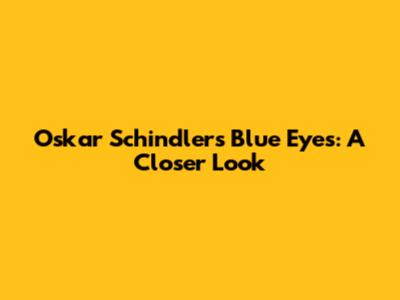 Oskar Schindler's Blue Eyes: A Closer Look