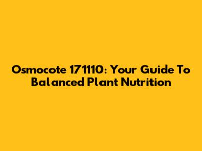 Osmocote 171110: Your Guide To Balanced Plant Nutrition