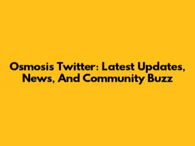 Osmosis Twitter: Latest Updates, News, And Community Buzz