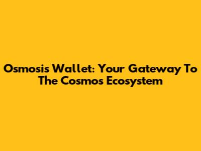 Osmosis Wallet: Your Gateway To The Cosmos Ecosystem