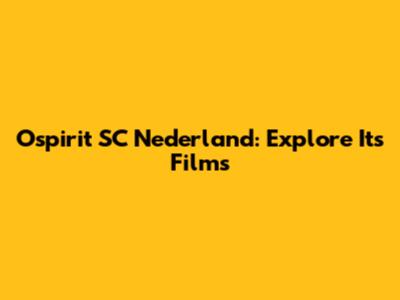 Ospirit SC Nederland: Explore Its Films