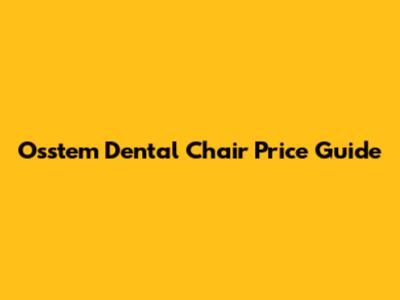 Osstem Dental Chair Price Guide