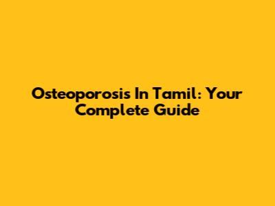 Osteoporosis In Tamil: Your Complete Guide
