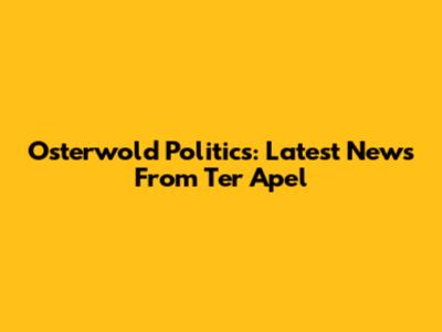 Osterwold Politics: Latest News From Ter Apel