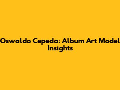 Oswaldo Cepeda: Album Art Model Insights
