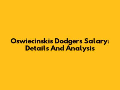 Oswiecinski's Dodgers Salary: Details And Analysis