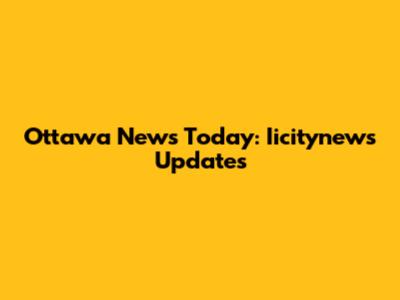 Ottawa News Today: Iicitynews Updates