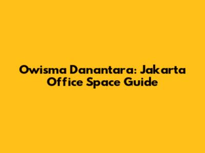 Owisma Danantara: Jakarta Office Space Guide