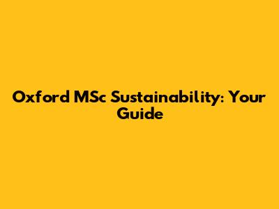Oxford MSc Sustainability: Your Guide