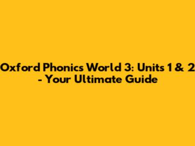 Oxford Phonics World 3: Units 1 & 2 - Your Ultimate Guide