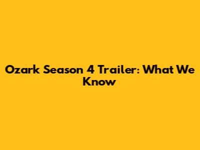 Ozark Season 4 Trailer: What We Know