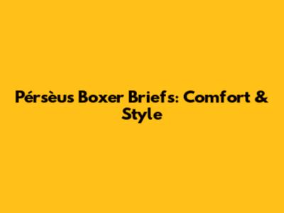 Pérsèus Boxer Briefs: Comfort & Style