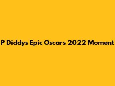 P Diddy's Epic Oscars 2022 Moment