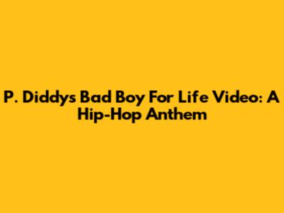 P. Diddy's "Bad Boy For Life" Video: A Hip-Hop Anthem