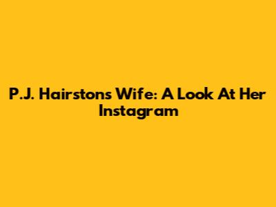 P.J. Hairston's Wife: A Look At Her Instagram