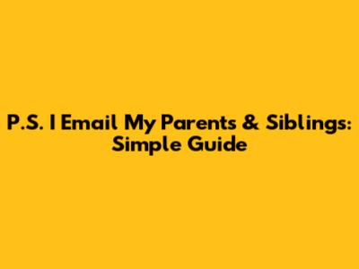 P.S. I Email My Parents & Siblings: Simple Guide