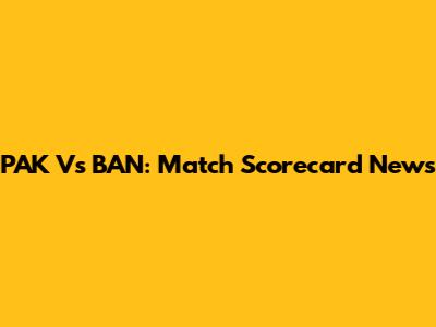 PAK Vs BAN: Match Scorecard News