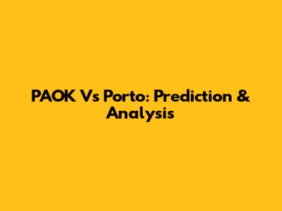 PAOK Vs Porto: Prediction & Analysis