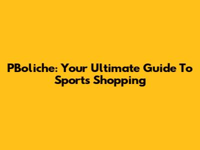 PBoliche: Your Ultimate Guide To Sports Shopping