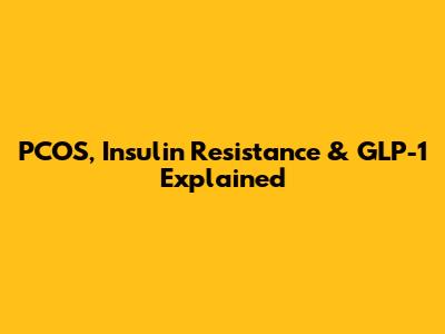 PCOS, Insulin Resistance & GLP-1 Explained