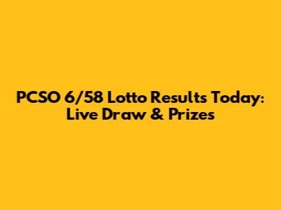 PCSO 6/58 Lotto Results Today: Live Draw & Prizes