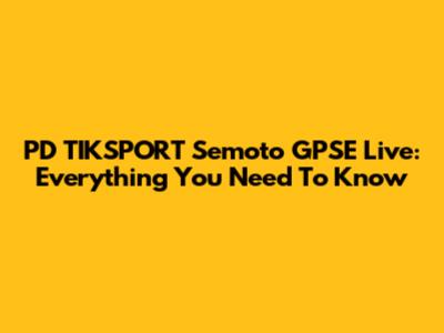 PD TIKSPORT Semoto GPSE Live: Everything You Need To Know