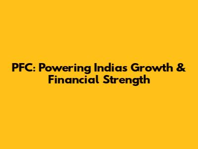 PFC: Powering India's Growth & Financial Strength