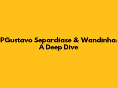 PGustavo Separdiase & Wandinha: A Deep Dive