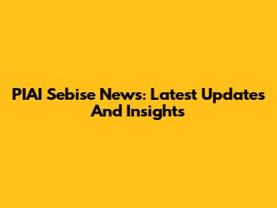 PIAI Sebise News: Latest Updates And Insights