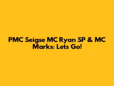 PMC Seigse MC Ryan SP & MC Marks: Let's Go!