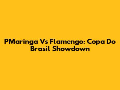 PMaringa Vs Flamengo: Copa Do Brasil Showdown