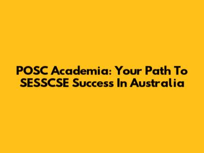 POSC Academia: Your Path To SESSCSE Success In Australia