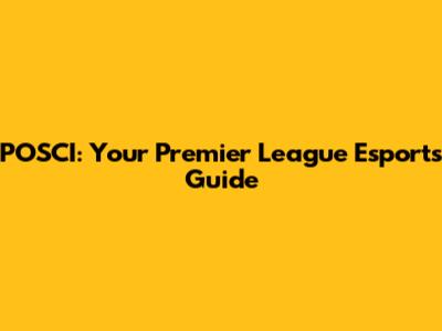 POSCI: Your Premier League Esports Guide