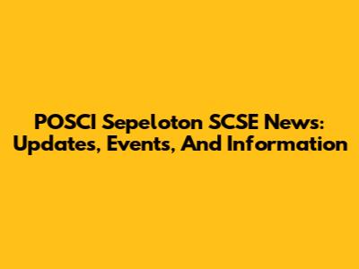 POSCI Sepeloton SCSE News: Updates, Events, And Information
