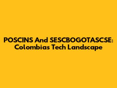 POSCINS And SESCBOGOTASCSE: Colombia's Tech Landscape