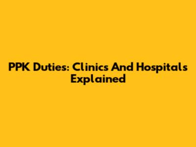 PPK Duties: Clinics And Hospitals Explained