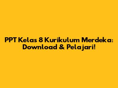 PPT Kelas 8 Kurikulum Merdeka: Download & Pelajari!