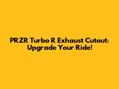 PRZR Turbo R Exhaust Cutout: Upgrade Your Ride!