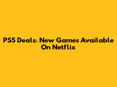 PS5 Deals: New Games Available On Netflix