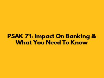 PSAK 71: Impact On Banking & What You Need To Know