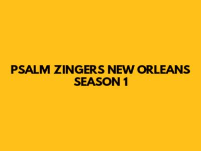 PSALM ZINGERS NEW ORLEANS SEASON 1