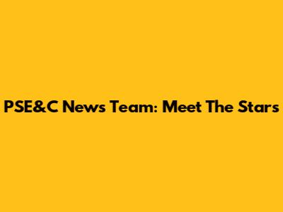 PSE&C News Team: Meet The Stars