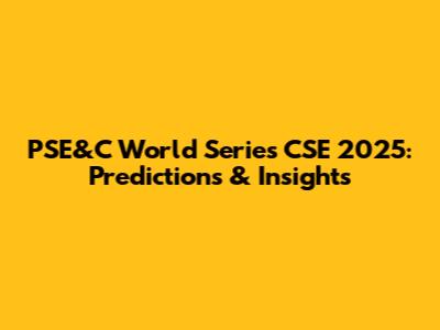 PSE&C World Series CSE 2025: Predictions & Insights