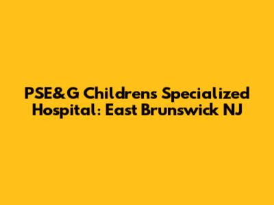 PSE&G Children's Specialized Hospital: East Brunswick NJ
